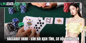 Baccarat UK88 - Ván Bài Kịch Tính, Cơ Hội Thắng Lớn
