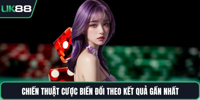 Chiến thuật cược biến đổi theo kết quả gần nhất