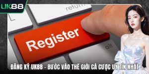 Đăng Ký UK88 - Bước Vào Thế Giới Cá Cược Uy Tín Nhất