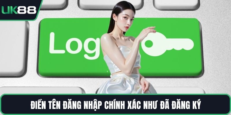 Điền tên đăng nhập chính xác như đã đăng ký