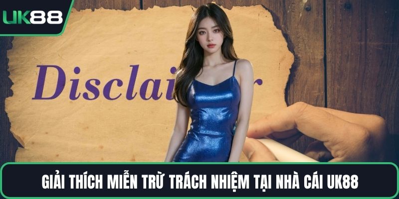 Giải thích miễn trừ trách nhiệm tại nhà cái UK88