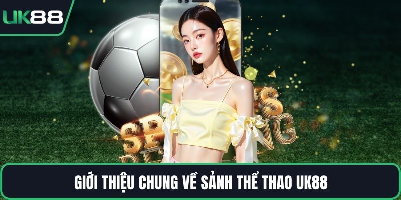 Giới thiệu chung về sảnh thể thao UK88
