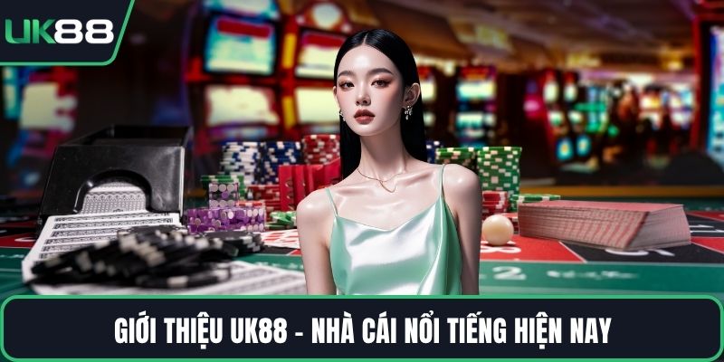Giới thiệu UK88 - Nhà cái nổi tiếng hiện nay