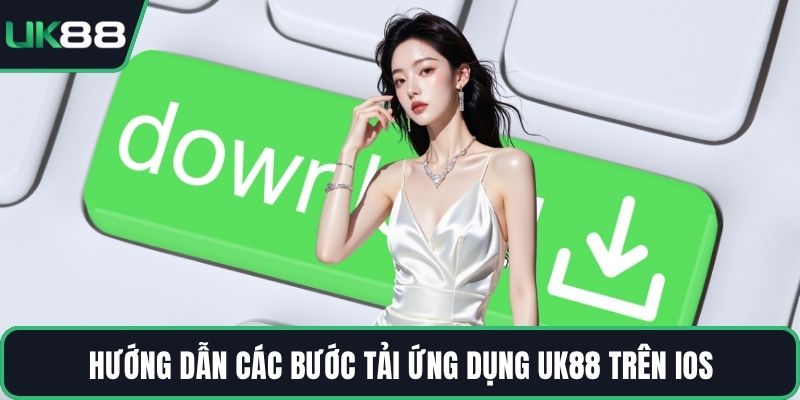 Hướng dẫn các bước tải ứng dụng UK88 trên iOS