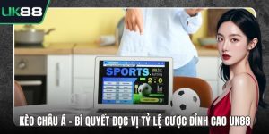 Kèo Châu Á - Bí Quyết Đọc Vị Tỷ Lệ Cược Đỉnh Cao UK88