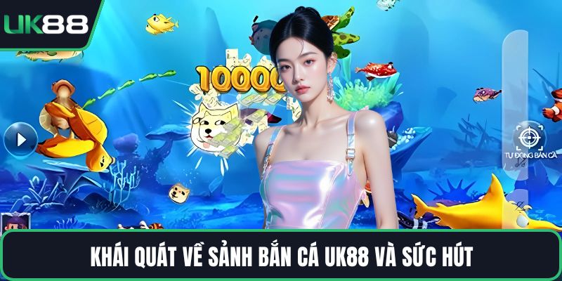 Khái quát về sảnh bắn cá UK88 và sức hút