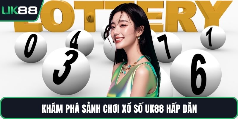 Khám phá sảnh chơi xổ số UK88 hấp dẫn