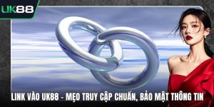 Link Vào UK88 - Mẹo Truy Cập Chuẩn, Bảo Mật Thông Tin