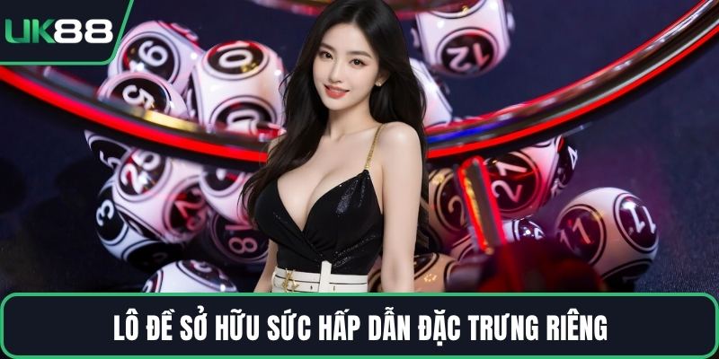 Lô đề sở hữu sức hấp dẫn đặc trưng riêng