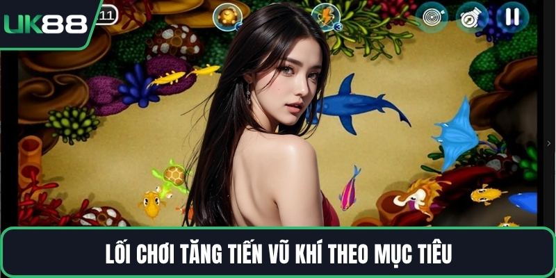 Lối chơi tăng tiến vũ khí theo mục tiêu