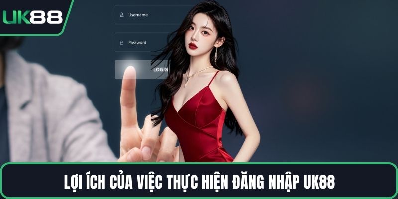 Lợi ích của việc thực hiện đăng nhập UK88