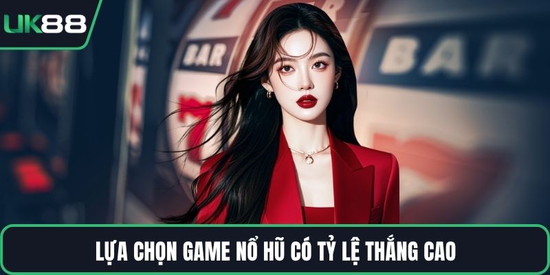 Lựa chọn game nổ hũ có tỷ lệ thắng cao