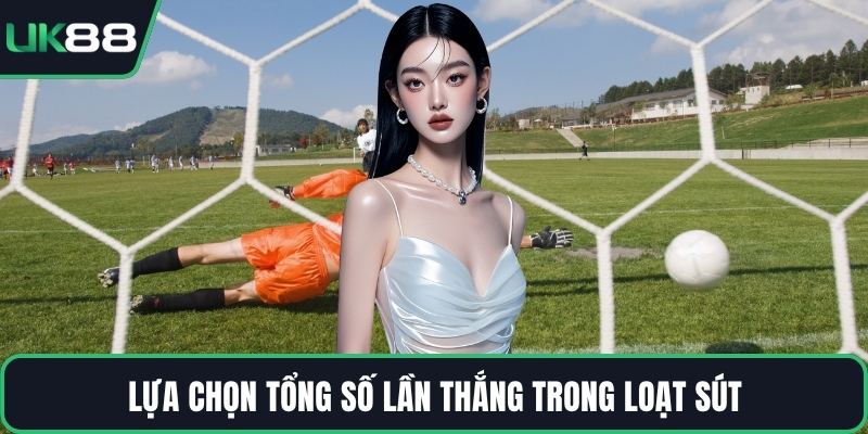 Lựa chọn tổng số lần thắng trong loạt sút