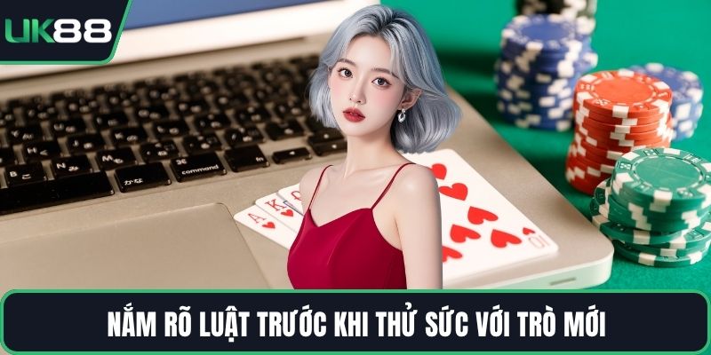 Nắm rõ luật trước khi thử sức với trò mới