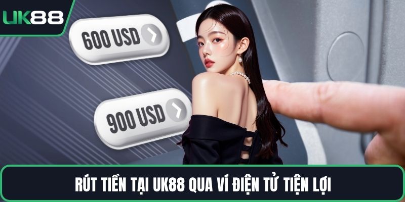Rút tiền tại UK88 qua ví điện tử tiện lợi