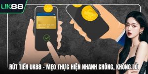 Rút Tiền UK88 - Mẹo Thực Hiện Nhanh Chóng, Không Lỗi