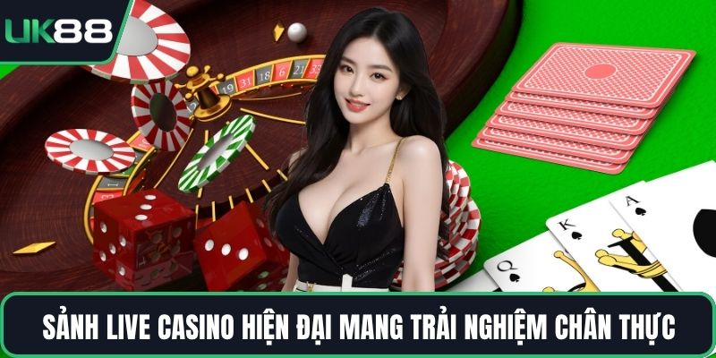 Sảnh live casino hiện đại mang trải nghiệm chân thực