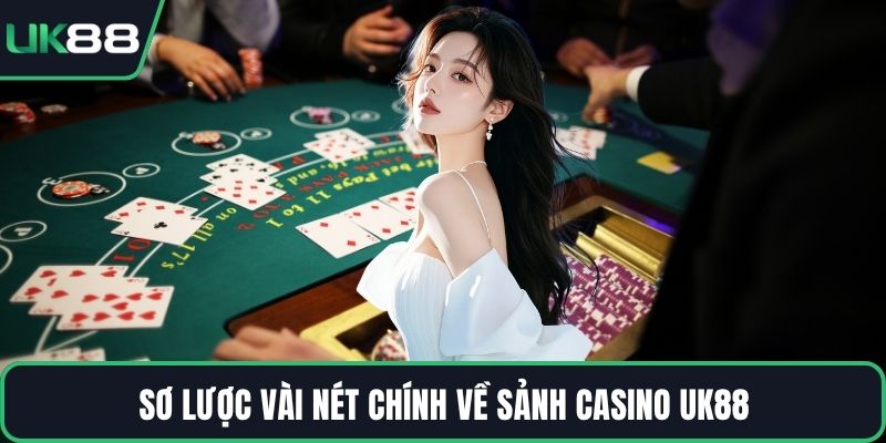 Sơ lược vài nét chính về sảnh Casino UK88