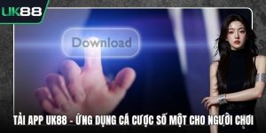 Tải App UK88 - Ứng Dụng Cá Cược Số Một Cho Người Chơi