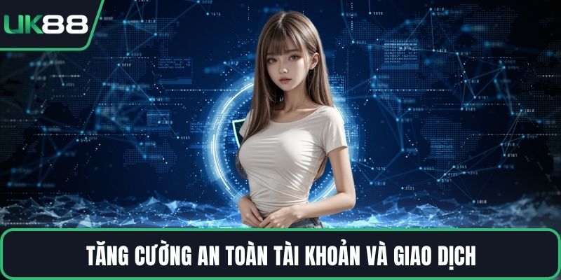 Tăng cường an toàn tài khoản và giao dịch