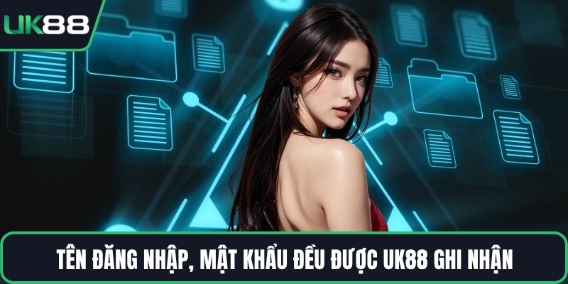 Tên đăng nhập, mật khẩu đều được UK88 ghi nhận