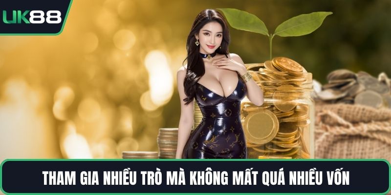 Tham gia nhiều trò mà không mất quá nhiều vốn