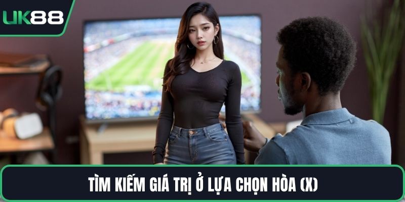 Tìm kiếm giá trị ở lựa chọn hòa (X)