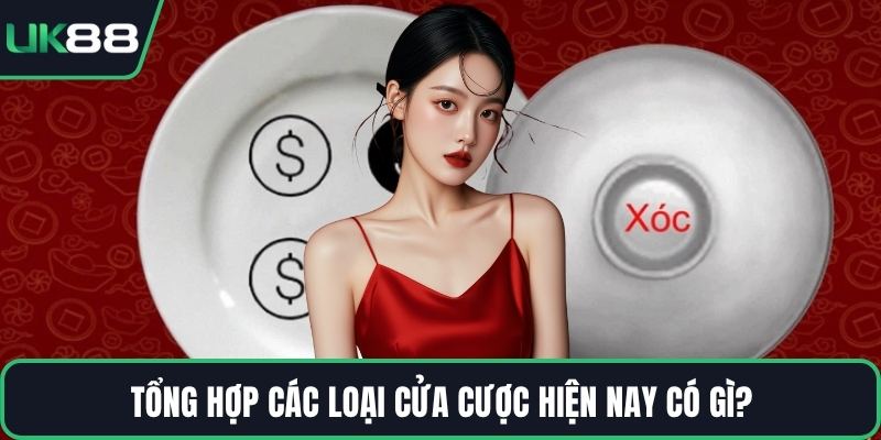 Tổng hợp các loại cửa cược hiện nay có gì?