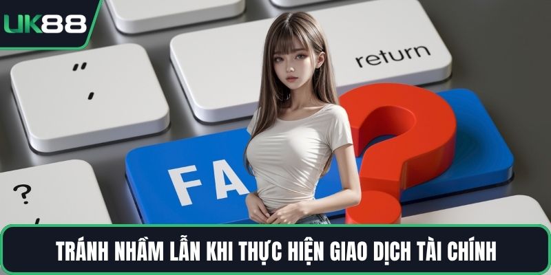 Tránh nhầm lẫn khi thực hiện giao dịch tài chính