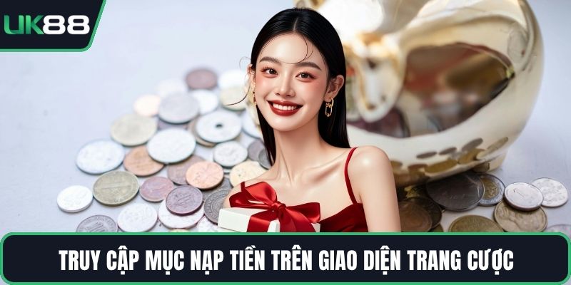 Truy cập mục nạp tiền trên giao diện trang cược