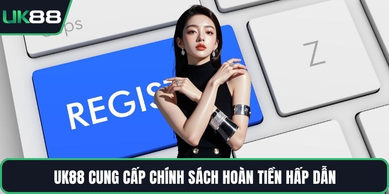 UK88 cung cấp chính sách hoàn tiền hấp dẫn