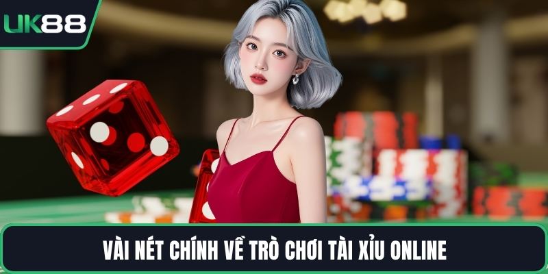 Vài nét chính về trò chơi Tài Xỉu online
