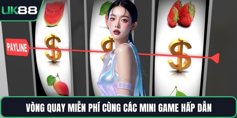 Vòng quay miễn phí cùng các mini game hấp dẫn