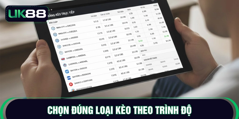 Chọn đúng loại kèo theo trình độ