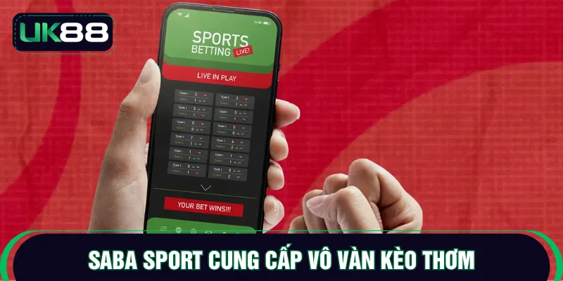 Saba sport cung cấp vô vàn kèo thơm