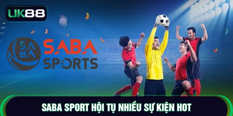 Saba sport hội tụ nhiều sự kiện hot